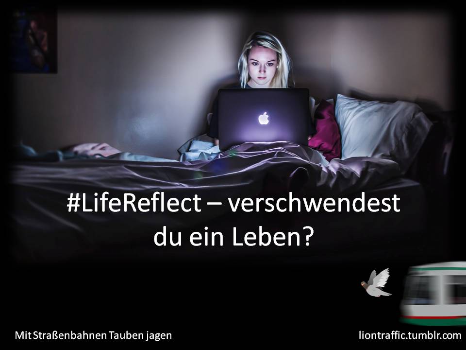 Blog: #LifeReflect - Verschwendest du dein Leben?